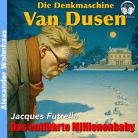 Van Dusen die Denkmaschine - Das entführte Millionenbaby - Jacques Futrelle - Hörbuch