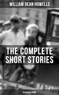 The Complete Short Stories of W.D. Howells (Illustrated Edition) - William Dean Howells - E-Book