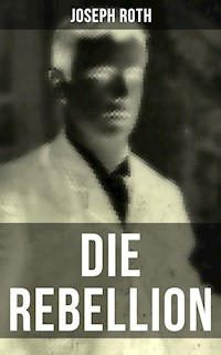 Die Rebellion - Joseph Roth - E-Book