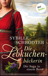 Die Lebkuchenbäckerin - Die Saga in einem eBook - Sybille Schrödter - E-Book