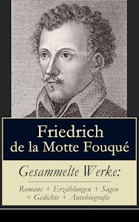Gesammelte Werke: Romane + Erzählungen + Sagen + Gedichte + Autobiografie - Friedrich Motte de la Fouqué - E-Book