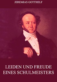 Leiden und Freude eines Schulmeisters - Jeremias Gotthelf - E-Book