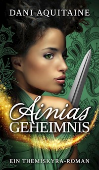 Ainias Geheimnis - Dani Aquitaine - E-Book