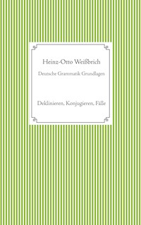 Deutsche Grammatik Grundlagen - Heinz-Otto Weißbrich - E-Book