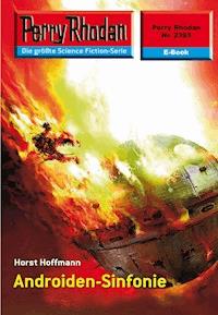 Perry Rhodan 2393: Androiden-Sinfonie - Horst Hoffmann - E-Book