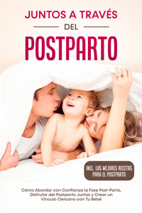 Juntos a Través del Postparto: Cómo Abordar con Confianza la Fase Post-Parto, Disfrutar del Postparto Juntos y Crear un Vínculo Cercano con Tu Bebé – Incluyendo las Mejores Recetas para el Postparto - Helena Weber - E-Book