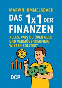 Das 1x1 der Finanzen: Alles, was du über Geld und Vermögensaufbau wissen solltest - Marvin Himmelsbach - E-Book