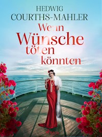 Wenn Wünsche töten könnten - Hedwig Courths-Mahler - E-Book