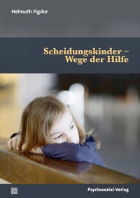 Scheidungskinder – Wege der Hilfe - Helmuth Figdor - E-Book