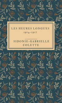 Les Heures longues 1914-1917 - Sidonie-Gabrielle Colette - E-Book