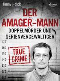 Der Amager-Mann. Doppelmörder und Serienvergewaltiger - Tonny Holk - E-Book + Hörbuch