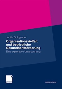 Organisationsvielfalt und betriebliche Gesundheitsförderung - Judith Goldgruber - E-Book