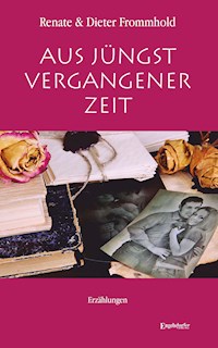 Aus jüngst vergangener Zeit - Dieter Frommhold - E-Book