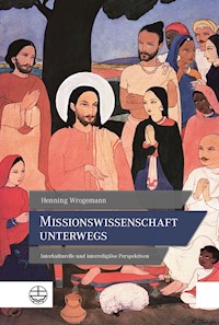 Missionswissenschaft unterwegs - Henning Wrogemann - E-Book