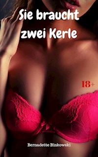 Sie braucht zwei Kerle - Bernadette Binkowski - E-Book