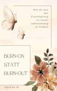 Burn-on statt Burn-out - Mareike W. - E-Book