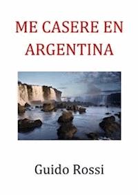 Me caserè in argentina - Guido Rossi - E-Book