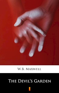 The Devil’s Garden - W.B. Maxwell - E-Book