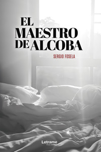 El Maestro de Alcoba - Sergio Fosela - E-Book