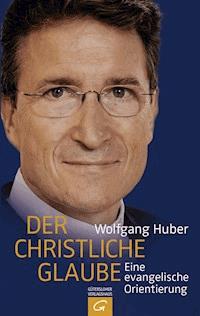 Der christliche Glaube - Wolfgang Huber - E-Book