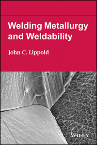 Welding Metallurgy and Weldability - John C. Lippold - E-Book
