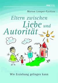 Eltern zwischen Liebe und Autorität - Marion Lemper-Pychlau - E-Book