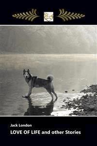 Love of Life and other Stories - Jack  London - E-Book