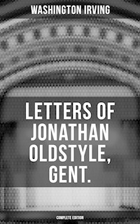 LETTERS OF JONATHAN OLDSTYLE, GENT. (Complete Edition) - Washington Irving - E-Book