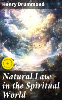 Natural Law in the Spiritual World - Henry Drummond - E-Book