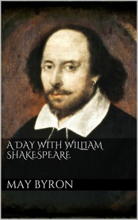 A Day with William Shakespeare - May Byron - E-Book