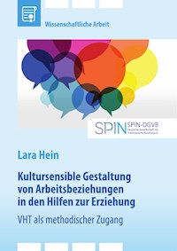 Kultursensible Gestaltung von Arbeitsbeziehungen in den Hilfen zur Erziehung. Video-Home-Training (VHT) als methodischer Zugang - Lara Hein - E-Book