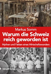 Warum die Schweiz reich geworden ist - Markus Somm - E-Book