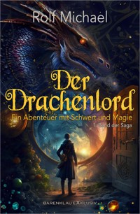 Der Drachenlord – Ein Abenteuer mit Schwert und Magie: Band 1 - Rolf Michael - E-Book