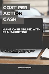 Cost Per Action Cash - Anthony Ekanem - E-Book