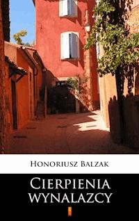 Cierpienia wynalazcy - Honoriusz Balzak - E-Book