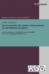 Die Geschichte des antiken Griechenland als Identifikationsangebot - Katja Gorbahn - E-Book