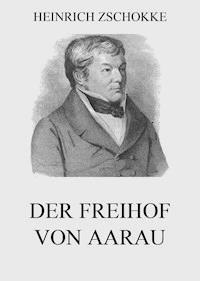 Der Freihof von Aarau - Heinrich Zschokke - E-Book