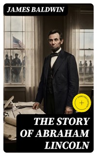 The Story of Abraham Lincoln - James Baldwin - E-Book