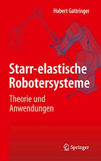 Starr-elastische Robotersysteme - Hubert Gattringer - E-Book