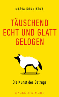 Täuschend echt und glatt gelogen - Maria Konnikova - E-Book