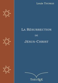 La Résurrection de Jésus-Christ - Louis Thomas - E-Book