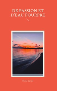 De passion et d'eau pourpre - Parme Ceriset - E-Book