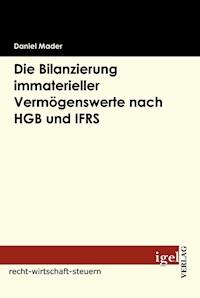 Die Bilanzierung immaterieller Vermögenswerte nach HGB und IFRS - Daniel Mader - E-Book