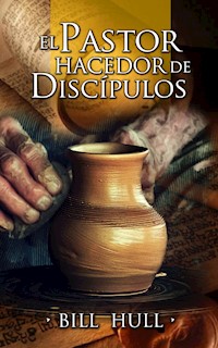 El Pastor hacedor de discípulos - Bill Hull - E-Book