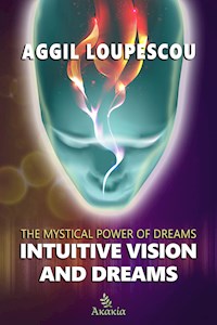 Intuitive Vision and Dreams - Aggil  Loupescou - E-Book