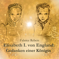 Elisabeth I. von England: Gedanken einer Königin - Fabrice Rebers - Hörbuch