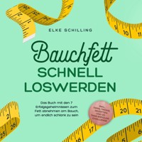 Bauchfett schnell loswerden: Die 7 Erfolgsgeheimnisse um Bauchfett schnell loszuwerden - inkl. Tricks, Tipps, Rezepte und 30 Tage-Erfolgs-Challenge - Elke Schilling - Hörbuch