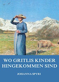 Wo Gritlis Kinder hingekommen sind - Johanna  Spyri - E-Book