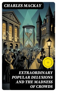Extraordinary Popular Delusions and the Madness of Crowds - Charles MacKay - E-Book