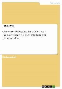 Contententwicklung im e-Learning - Praxisleitfaden für die Erstellung von Lernmodulen - Tobias Ott - E-Book